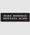 Make Bozeman Montana Again Sticker